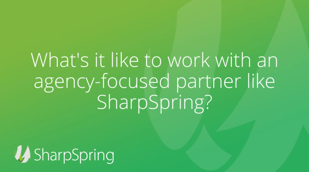 What's it like to work with an agency-focused partner like SharpSpring?